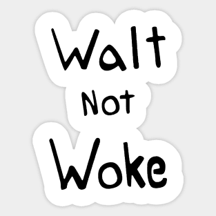 Walt not Woke Sticker